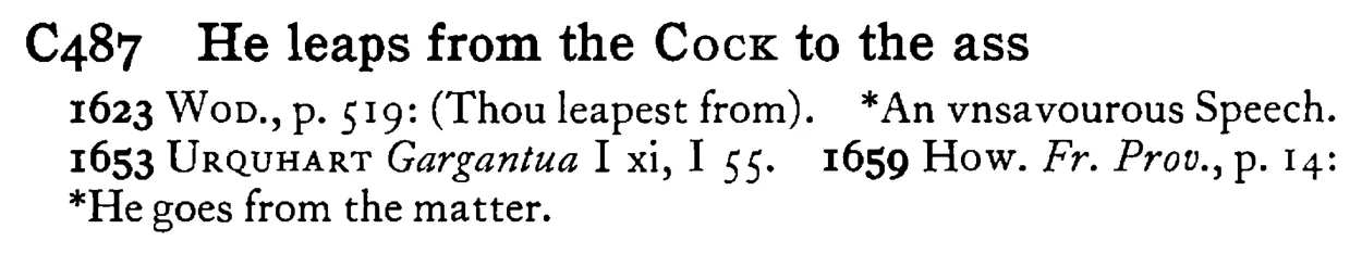 He leaps from the COCK to the ass - a scanned entry from Tilley's 1950 Dictionary of Proverbs.