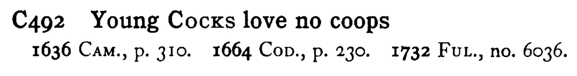 Young COCKS love no coops - a scanned entry from Tilley's 1950 Dictionary of Proverbs.