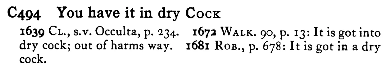 You have it in dry COCK - a scanned entry from Tilley's 1950 Dictionary of Proverbs.