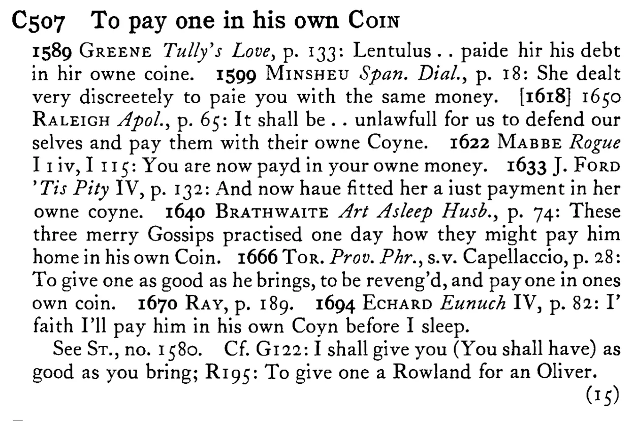 To pay one in his own COIN - a scanned entry from Tilley's 1950 Dictionary of Proverbs.