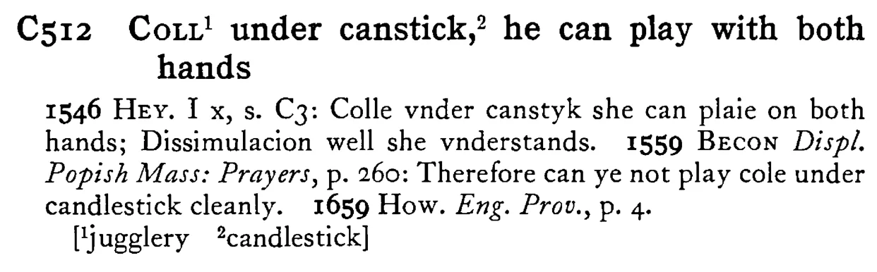 COLL¹ under canstick,² he can play with both hands - a scanned entry from Tilley's 1950 Dictionary of Proverbs.