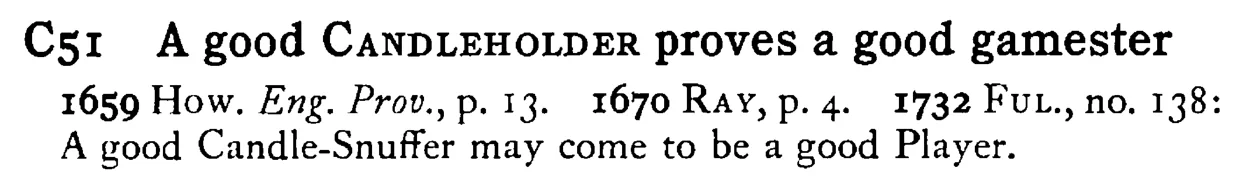 A good CANDLEHOLDER proves a good gamester - a scanned entry from Tilley's 1950 Dictionary of Proverbs.