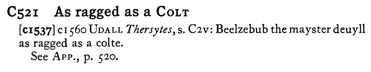 As ragged as a COLT - a scanned entry from Tilley's 1950 Dictionary of Proverbs.