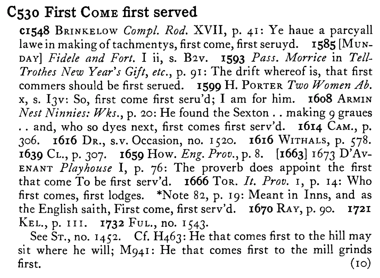 First COME first served - a scanned entry from Tilley's 1950 Dictionary of Proverbs.