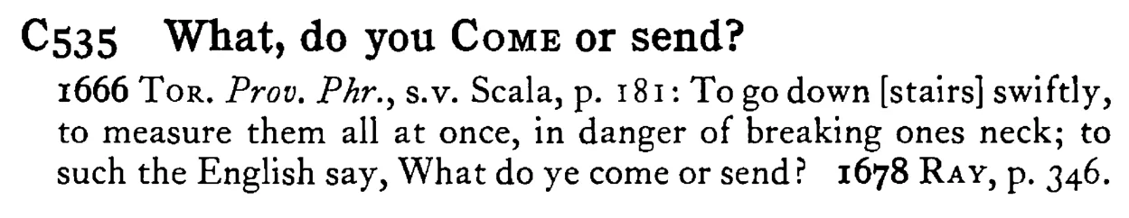 What, do you COME or send? - a scanned entry from Tilley's 1950 Dictionary of Proverbs.
