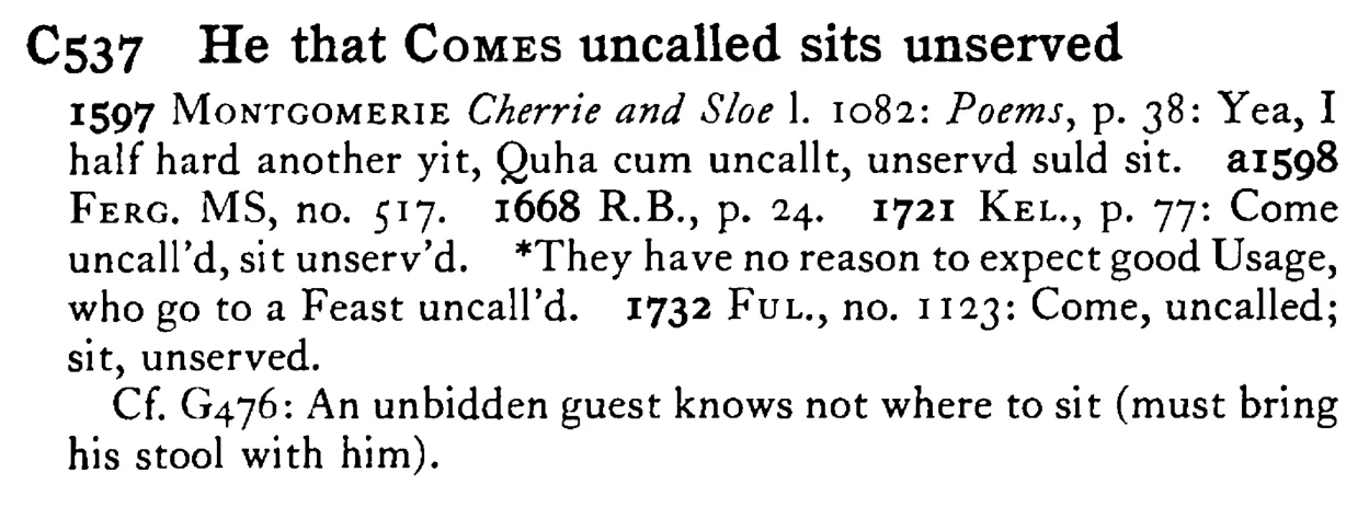 He that COMES uncalled sits unserved - a scanned entry from Tilley's 1950 Dictionary of Proverbs.