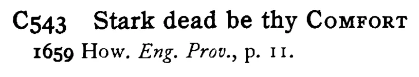 Stark dead be thy COMFORT - a scanned entry from Tilley's 1950 Dictionary of Proverbs.