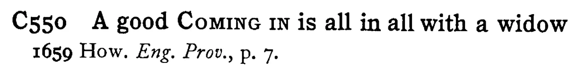 A good COMING IN is all in all with a widow - a scanned entry from Tilley's 1950 Dictionary of Proverbs.