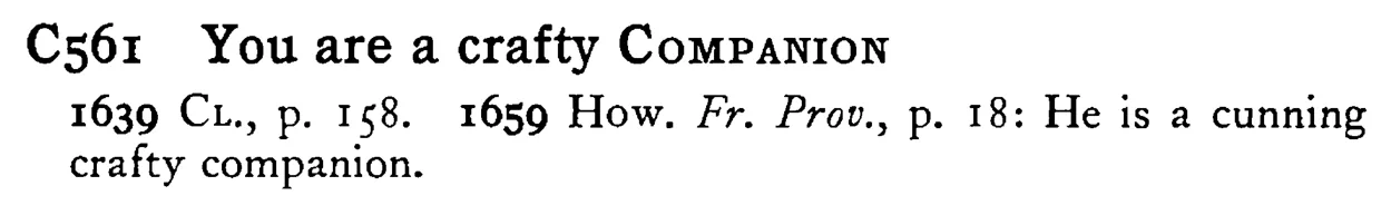 You are a crafty COMPANION - a scanned entry from Tilley's 1950 Dictionary of Proverbs.