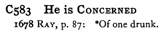 He is CONCERNED - a scanned entry from Tilley's 1950 Dictionary of Proverbs.