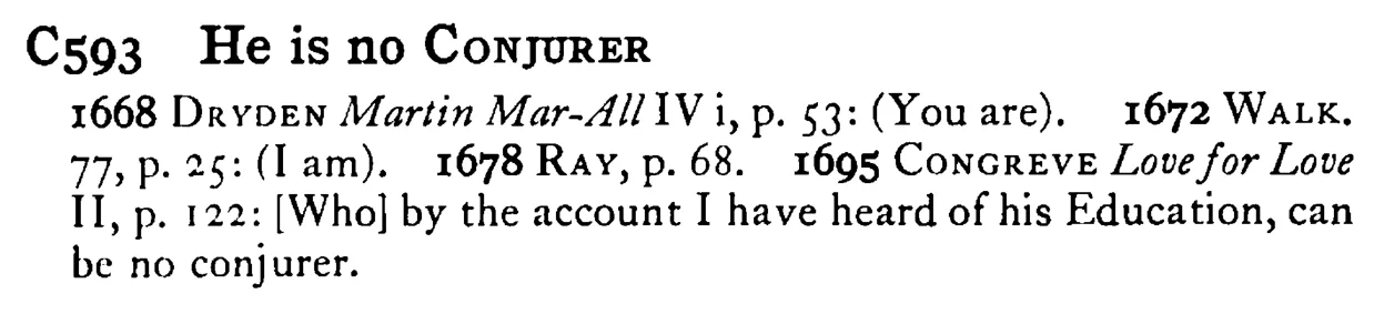 He is no CONJURER - a scanned entry from Tilley's 1950 Dictionary of Proverbs.