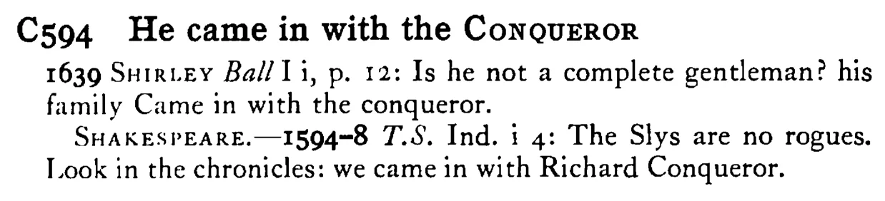 He came in with the CONQUEROR - a scanned entry from Tilley's 1950 Dictionary of Proverbs.