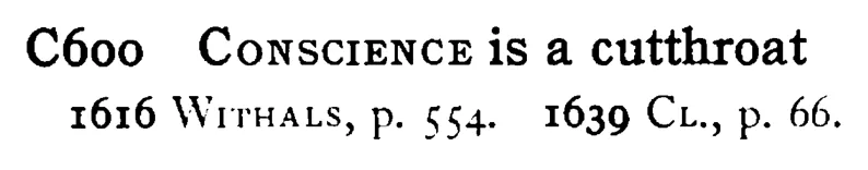 CONSCIENCE is a cutthroat - a scanned entry from Tilley's 1950 Dictionary of Proverbs.