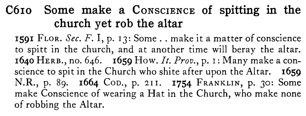 Some make a CONSCIENCE of spitting in the church yet rob the altar - a scanned entry from Tilley's 1950 Dictionary of Proverbs.