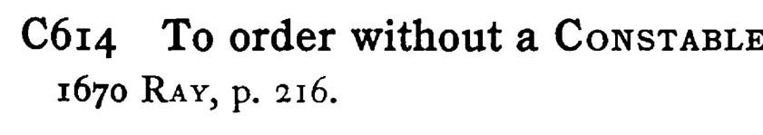 To order without a CONSTABLE - a scanned entry from Tilley's 1950 Dictionary of Proverbs.
