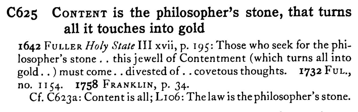 CONTENT is the philosopher's stone, that turns all it touches into gold - a scanned entry from Tilley's 1950 Dictionary of Proverbs.