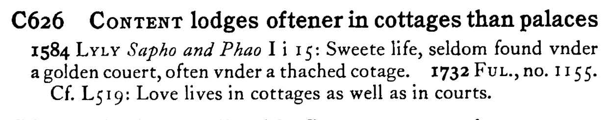 CONTENT lodges oftener in cottages than palaces - a scanned entry from Tilley's 1950 Dictionary of Proverbs.