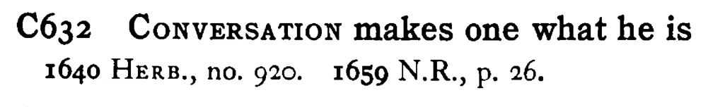 CONVERSATION makes one what he is - a scanned entry from Tilley's 1950 Dictionary of Proverbs.