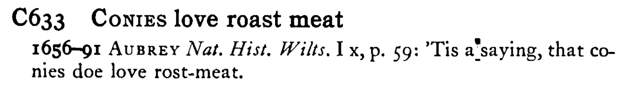 CONIES love roast meat - a scanned entry from Tilley's 1950 Dictionary of Proverbs.