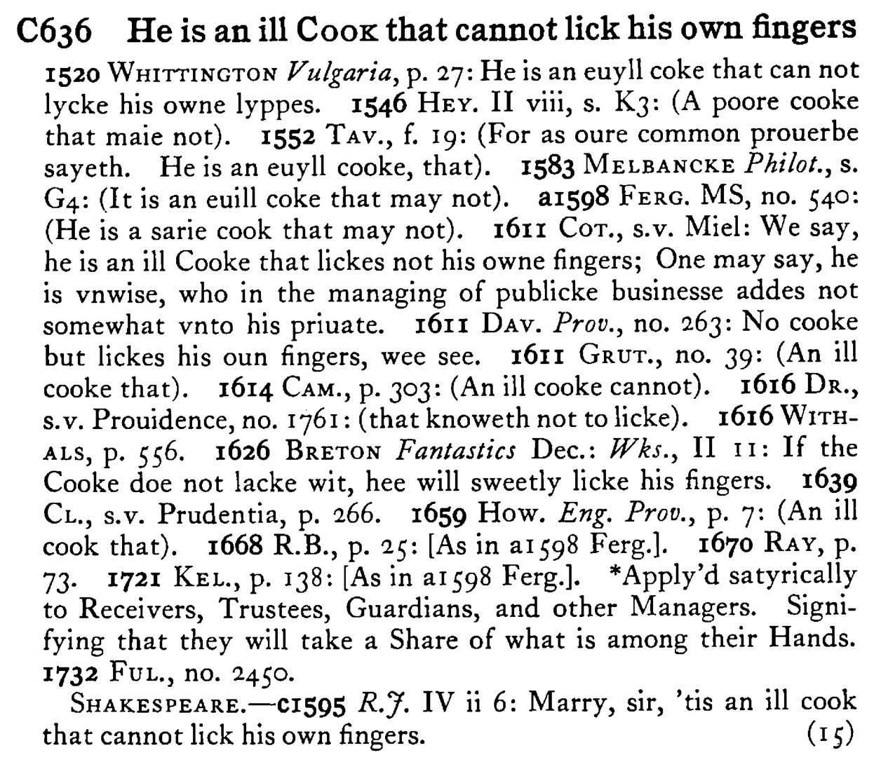 He is an ill COOK that cannot lick his own fingers - a scanned entry from Tilley's 1950 Dictionary of Proverbs.