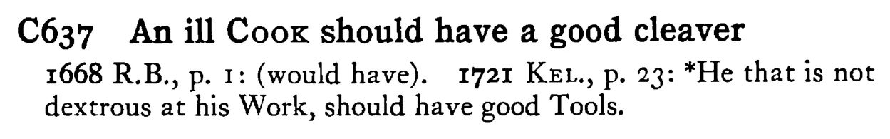 An ill COOK should have a good cleaver - a scanned entry from Tilley's 1950 Dictionary of Proverbs.