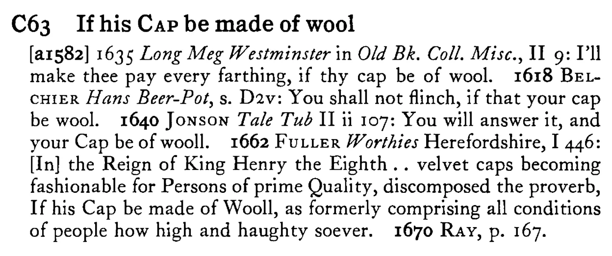 If his CAP be made of wool - a scanned entry from Tilley's 1950 Dictionary of Proverbs.
