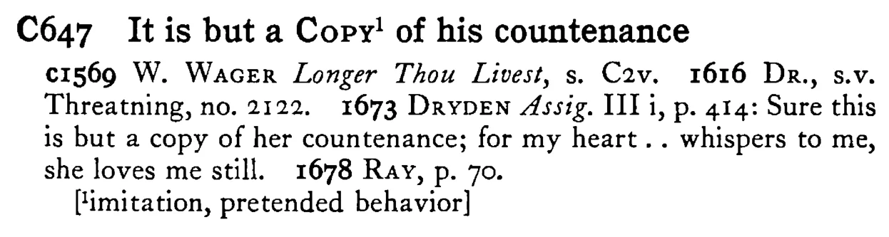 It is but a COPY¹ of his countenance - a scanned entry from Tilley's 1950 Dictionary of Proverbs.