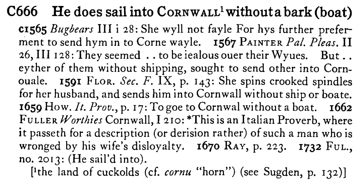 He does sail into CORNWALL¹ without a bark (boat) - a scanned entry from Tilley's 1950 Dictionary of Proverbs.
