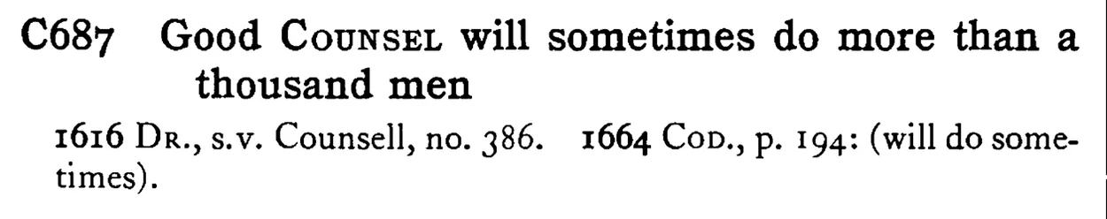 Good COUNSEL will sometimes do more than a thousand men - a scanned entry from Tilley's 1950 Dictionary of Proverbs.