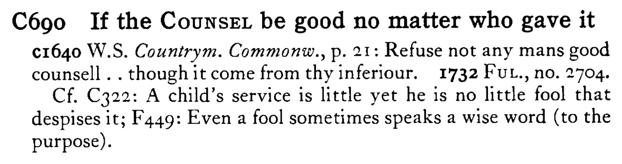 If the COUNSEL be good no matter who gave it - a scanned entry from Tilley's 1950 Dictionary of Proverbs.