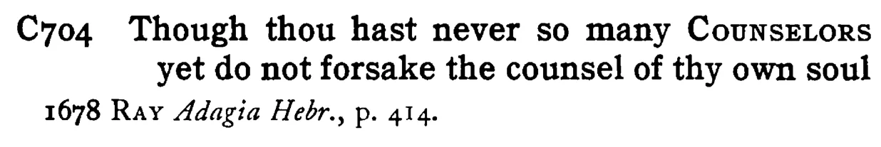 Though thou hast never so many COUNSELORS yet do not forsake the counsel of thy own soul - a scanned entry from Tilley's 1950 Dictionary of Proverbs.