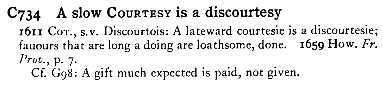 A slow COURTESY is a discourtesy - a scanned entry from Tilley's 1950 Dictionary of Proverbs.