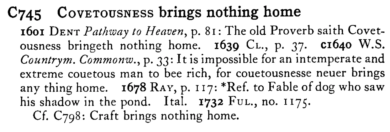 COVETOUSNESS brings nothing home - a scanned entry from Tilley's 1950 Dictionary of Proverbs.