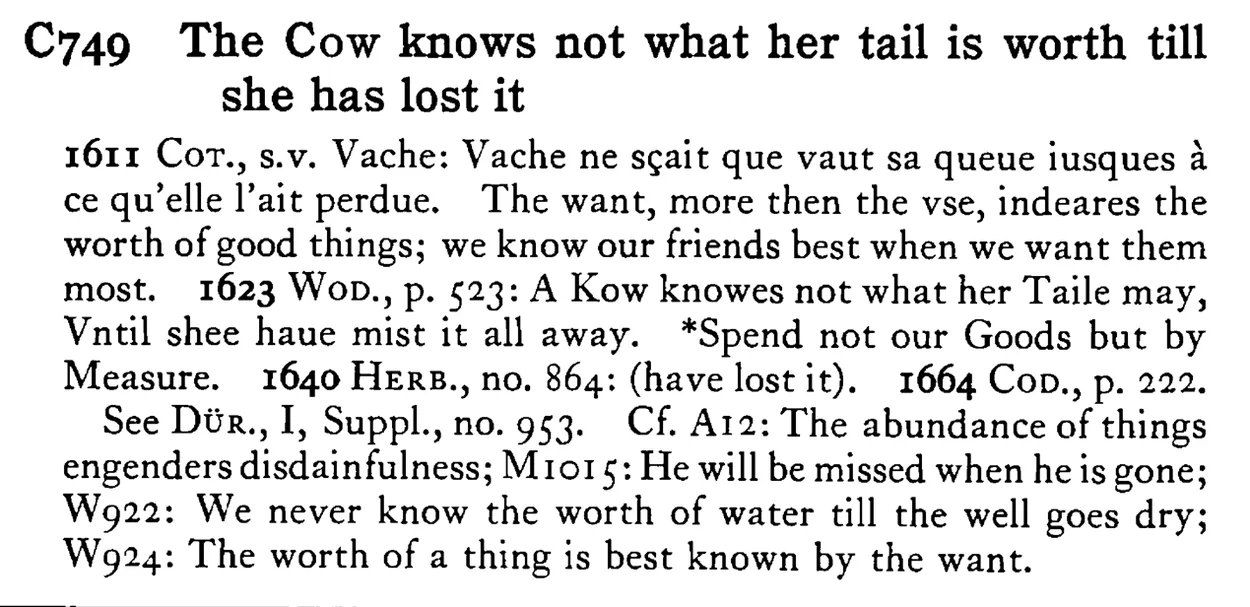 The COW knows not what her tail is worth till she has lost it - a scanned entry from Tilley's 1950 Dictionary of Proverbs.
