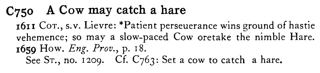 A COW may catch a hare - a scanned entry from Tilley's 1950 Dictionary of Proverbs.