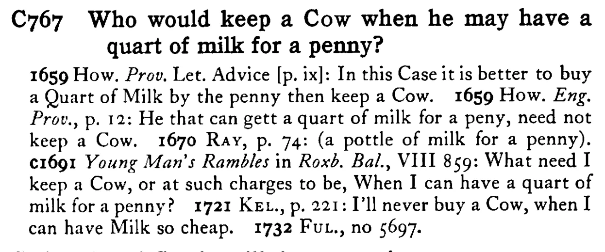 Who would keep a COW when he may have a quart of milk for a penny? - a scanned entry from Tilley's 1950 Dictionary of Proverbs.