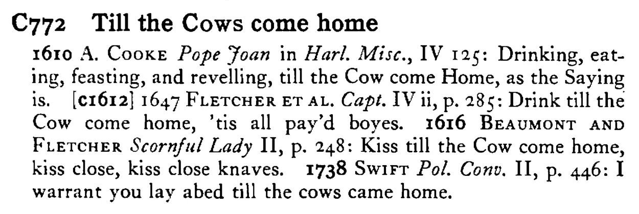 Till the COWS come home - a scanned entry from Tilley's 1950 Dictionary of Proverbs.