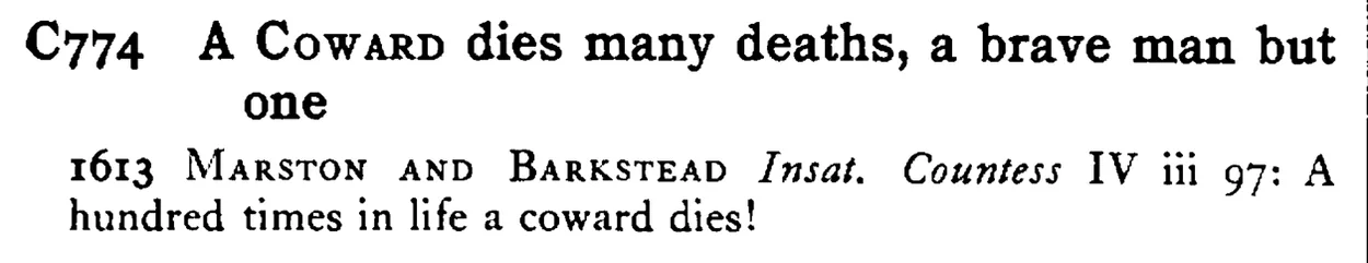 A COWARD dies many deaths, a brave man but one - a scanned entry from Tilley's 1950 Dictionary of Proverbs.