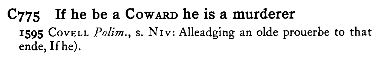 If he be a COWARD he is a murderer - a scanned entry from Tilley's 1950 Dictionary of Proverbs.