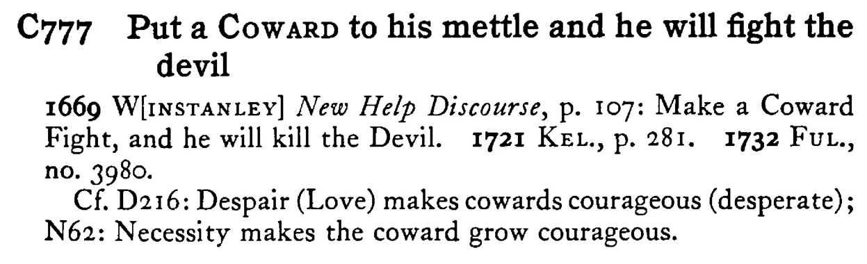 Put a COWARD to his mettle and he will fight the devil - a scanned entry from Tilley's 1950 Dictionary of Proverbs.