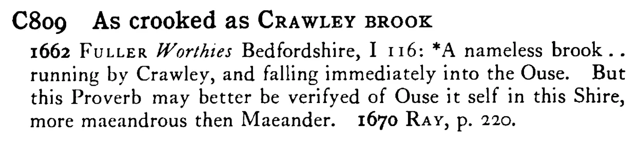 As crooked as CRAWLEY BROOK - a scanned entry from Tilley's 1950 Dictionary of Proverbs.