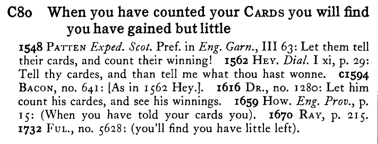 When you have counted your CARDS you will find you have gained but little - a scanned entry from Tilley's 1950 Dictionary of Proverbs.