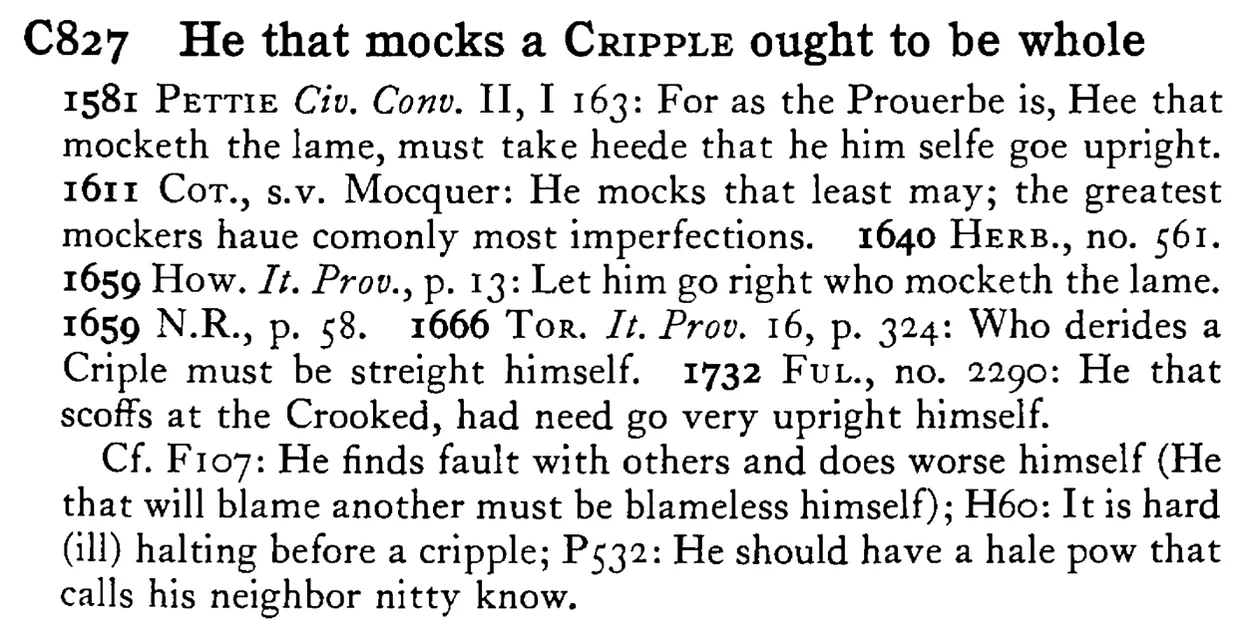 He that mocks a CRIPPLE ought to be whole - a scanned entry from Tilley's 1950 Dictionary of Proverbs.