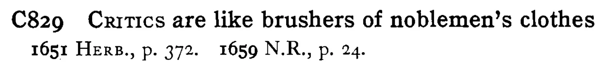 CRITICS are like brushers of noblemen's clothes - a scanned entry from Tilley's 1950 Dictionary of Proverbs.
