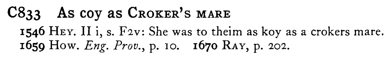 As coy as CROKER's MARE - a scanned entry from Tilley's 1950 Dictionary of Proverbs.