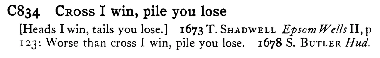 CROSS I win, pile you lose - a scanned entry from Tilley's 1950 Dictionary of Proverbs.