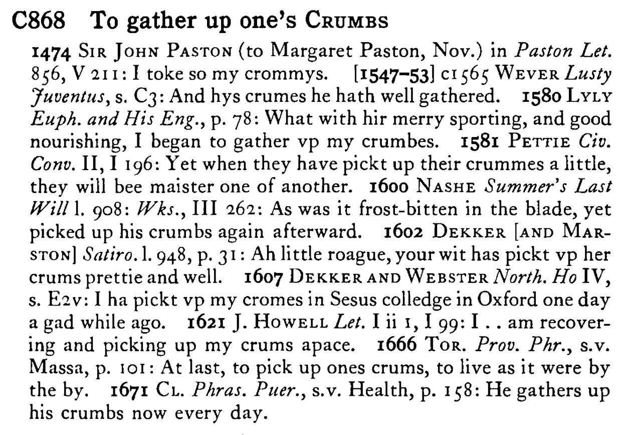 To gather up one's CRUMBS - a scanned entry from Tilley's 1950 Dictionary of Proverbs.