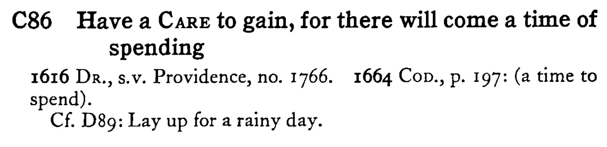 Have a CARE to gain, for there will come a time of spending - a scanned entry from Tilley's 1950 Dictionary of Proverbs.