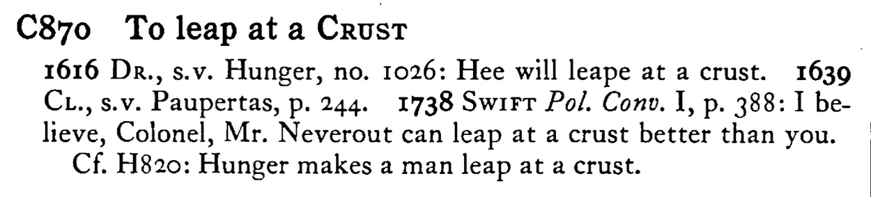 To leap at a CRUST - a scanned entry from Tilley's 1950 Dictionary of Proverbs.