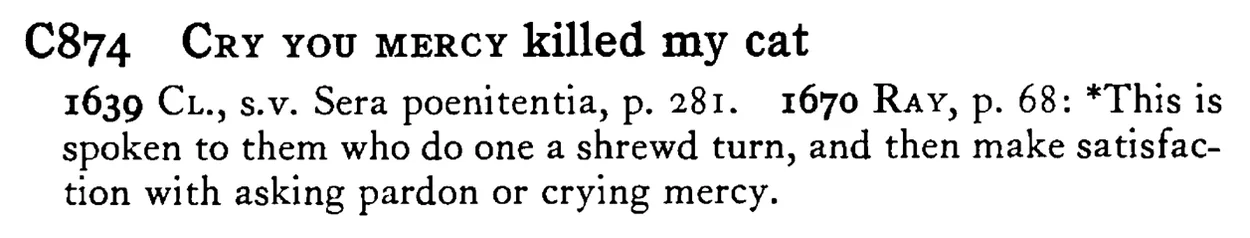 CRY YOU MERCY killed my cat - a scanned entry from Tilley's 1950 Dictionary of Proverbs.